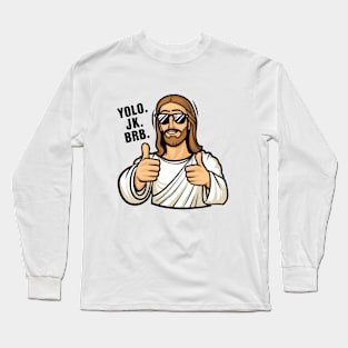 Yolo, JK. BRB. Jesus Long Sleeve T-Shirt